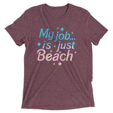 My Job Is Just Beach Men's Tri-Blend Tee