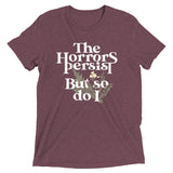 The Horrors Persist But So Do I Men's Tri-Blend Tee