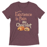 Existence Is Pain Au Chocolat Men's Tri-Blend Tee