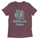 This Is A Difficult Time Men's Tri-Blend Tee