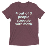 4 Out Of 3 People Struggle With Math Men's Tri-Blend Tee