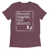Should, Maybe, But Shorn't Men's Tri-Blend Tee