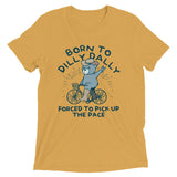 Born To Dilly Dally Forced To Pick Up The Pace Men's Tri-Blend Tee