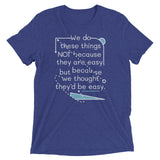 We Do These Things Not Because They Are Easy Men's Tri-Blend Tee