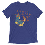 Bye Felicia Men's Tri-Blend Tee