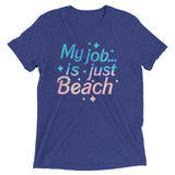 My Job Is Just Beach Men's Tri-Blend Tee