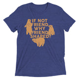 If Not Friend, Why Friend Shaped? Men's Tri-Blend Tee