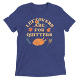 Leftovers Are For Quitters Men's Tri-Blend Tee