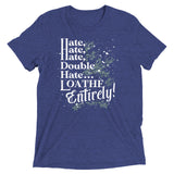 Hate, Hate, Hate, Double Hate. Loathe Entirely! Men's Tri-Blend Tee