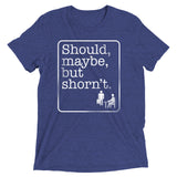Should, Maybe, But Shorn't Men's Tri-Blend Tee