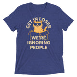 Get In Loser We're Ignoring People Men's Tri-Blend Tee