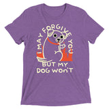 I May Forgive You But My Dog Won't Men's Tri-Blend Tee