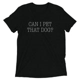 Can I Pet That Dog? Men's Tri-Blend Tee