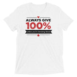 Always Give 100%, Unless You're Donating Blood Men's Tri-Blend Tee