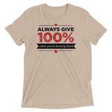 Always Give 100%, Unless You're Donating Blood Men's Tri-Blend Tee