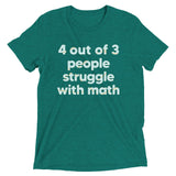 4 Out Of 3 People Struggle With Math Men's Tri-Blend Tee