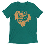If Not Friend, Why Friend Shaped? Men's Tri-Blend Tee