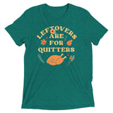 Leftovers Are For Quitters Men's Tri-Blend Tee