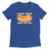 I Got That Dog In Me Men's Tri-Blend Tee