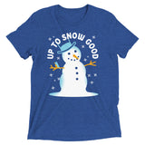 Up To Snow Good Men's Tri-Blend Tee