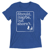 Should, Maybe, But Shorn't Men's Tri-Blend Tee