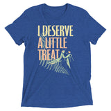 I Deserve A Little Treat Men's Tri-Blend Tee