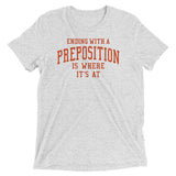 Ending With A Preposition Is Where It's At Men's Tri-Blend Tee