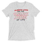 Always Look On The Dark Side Of Life Men's Tri-Blend Tee