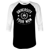 University of Your Mom - 3/4 Sleeve Raglan T-Shirt