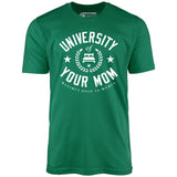 University of Your Mom - Unisex T-Shirt