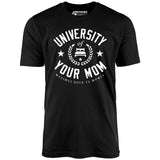 University of Your Mom - Unisex T-Shirt