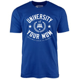 University of Your Mom - Unisex T-Shirt