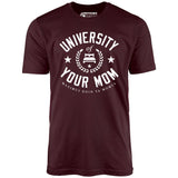 University of Your Mom - Unisex T-Shirt