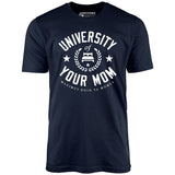 University of Your Mom - Unisex T-Shirt