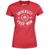 University of Your Mom - Women's T-Shirt