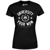 University of Your Mom - Women's T-Shirt