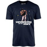 Vandancing With The Stars - Unisex T-Shirt