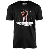 Vandancing With The Stars - Unisex T-Shirt