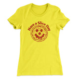 Have A Slice Day Women's T-Shirt