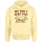 We Don't Rent Pigs - Unisex Hoodie