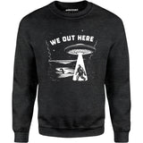 We Out Here - Unisex Sweatshirt