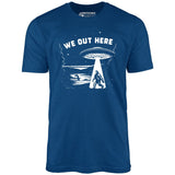 We Out Here - Unisex T-Shirt