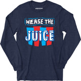 Wease the Juice - Long Sleeve T-Shirt