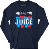 Wease the Juice - Long Sleeve T-Shirt