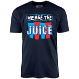Wease the Juice - Unisex T-Shirt