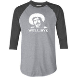 Well, Bye - Tombstone - 3/4 Sleeve Raglan T-Shirt