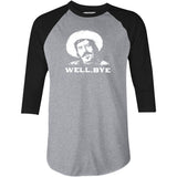 Well, Bye - Tombstone - 3/4 Sleeve Raglan T-Shirt