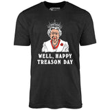 Well, Happy Treason Day - Unisex T-Shirt