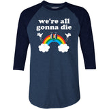 We're All Gonna Die - 3/4 Sleeve Raglan T-Shirt