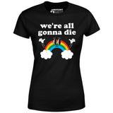 We're All Gonna Die - Women's T-Shirt
